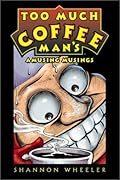 Too Much Coffee Man's Amusing Musings