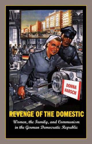 Revenge of the Domestic: Women, the Family, and Communism in the German Democratic Republic (Hardcover)