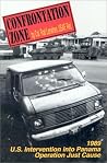 Confrontation Zone: The Story of the 1989 U.S. Intervention into Panama : Operation Just Cause Confrontation Zone: The Story of the 1989 U.S. Intervention into Panama : Operation Just Cause