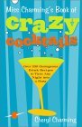 Miss Charming's Book of Crazy Cocktails: Over 200 Outrageous Drink Recipes to Turn Any Night into a Party Miss Charming's Book of Crazy Cocktails: Over 200 Outrageous Drink Recipes to Turn Any Night into a Party