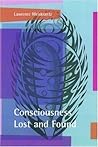 Consciousness Lost and Found by Lawrence Weiskrantz