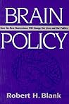 Brain Policy: How the New Neuroscience Will Change Our Lives and Our Politics (Not In A Series)