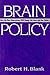 Brain Policy: How the New Neuroscience Will Change Our Lives and Our Politics (Not In A Series)