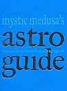 Mystic Medusa's Astro Guide Mystic Medusa's Astro Guide