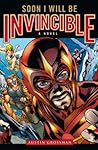 Soon I Will Be Invincible by Austin Grossman