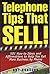Telephone Tips That Sell: 501 How-To Ideas and Affirmations to Help You Get More Business by Phone