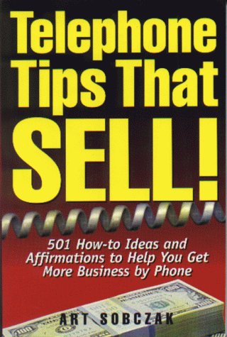 Telephone Tips That Sell: 501 How-To Ideas and Affirmations to Help You Get More Business by Phone (Paperback)