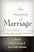 The Meaning of Marriage by Jean Bethke Elshtain