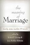 The Meaning of Marriage: Family, State, Market, And Morals