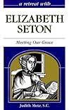 A Retreat With Elizabeth Seton: Meeting Our Grace