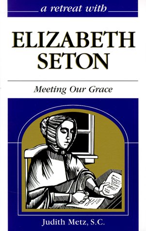 A Retreat With Elizabeth Seton: Meeting Our Grace (Paperback)
