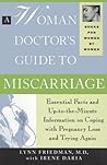 A Woman Doctor's Guide to Miscarriage: Essential Facts and Up To The Minute Information on Coping With Pregnancy Loss and Trying Again (Books for Women by Women)