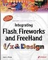 Integrating Flash, Fireworks, and FreeHand f/x & Design: Solutions for Web design workflow Integrating Flash, Fireworks, and FreeHand f/x & Design: Solutions for Web design workflow