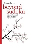 Chambers Beyond Sudoku: Kakuro, Hanjie And Other Japanese Logic Puzzles Chambers Beyond Sudoku: Kakuro, Hanjie And Other Japanese Logic Puzzles