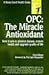 OPC: The Miracle Antioxidant: How It Acts to Prevent Disease, Restore Health, and Upgrade Quality of Life