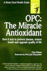 OPC: The Miracle Antioxidant: How It Acts to Prevent Disease, Restore Health, and Upgrade Quality of Life