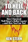 To Hell & Back: How I Survived Wall Street's Roller Coaster...and How You Can Too
