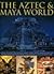 The Aztec & Maya World: Eve...