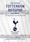 The Official Tottenham Hotspur Quiz Book: 1,250 Questions On Tottenham Hotspur