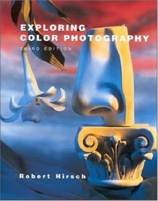 Exploring Color Photography From Film To Pixels By Robert Hirsch