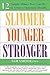 Slimmer Younger Stronger: 12 Simple Things You Can Do to Achieve Optimum Health