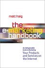 The E-Marketing Handbook: An Indispensable Guide to Marketing Your Products and Services on the Internet
