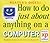 How to Do Just About Anything on a Computer : Windows Xp Edition