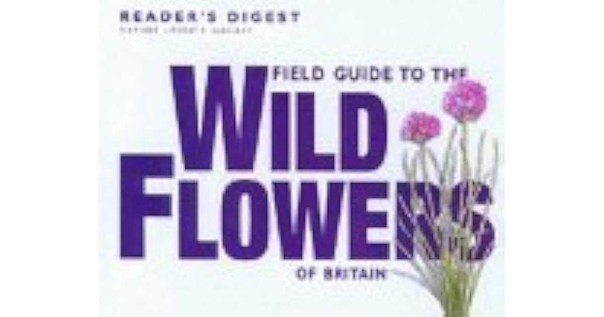Field Guide To The Wild Flowers Of Britain by Reader's Digest Association