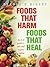 Foods That Harm, Foods That Heal : An A-Z Guide to Safe and Healthy Eating