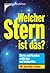 Welcher Stern ist das? Sterne und Planeten entdecken und beobachten.
