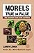 Morels- True or False: The ...