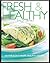 Fresh and Healthy: 100 Fabulous Heart Healthy Recipes