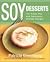 Soy Desserts: 101 Fresh, Fun & Fabulously Healthy Recipes