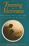 Framing the Victorians: Photography and the Culture of Realism