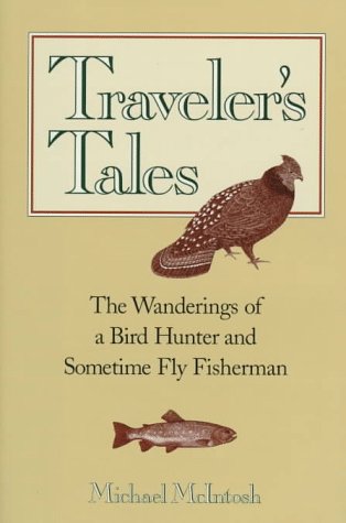 Traveler's Tales: The Wanderings of a Bird Hunter and Sometime Fly Fisherman (Hardcover)