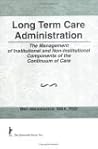 Long Term Care Administration: The Management of Institutional and Non-Institutional Components of the Continuum of Care