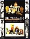 The Paris Salons 1895-1914: Volume IV - Ceramics & Glass The Paris Salons 1895-1914: Volume IV - Ceramics & Glass