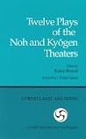Twelve Plays of the Noh and Kyōgen Theaters (Cornell East Asia Series)