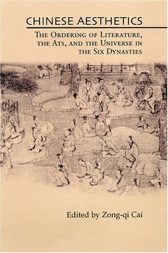 Chinese Aesthetics: The Ordering of Literature, the Arts, and the Universe in the Six Dynasties (Hardcover)
