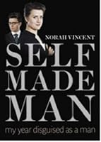 Self Made Man: One Woman's Journey Into Manhood And Back Again My Year Disguised As A Man