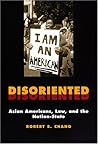 Disoriented: Asian Americans, Law, and the Nation-State (Critical America, 11)