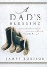 A Dad's Blessing: Sometimes in Words, Sometimes Through Touch, Always by Example A Dad's Blessing: Sometimes in Words, Sometimes Through Touch, Always by Example