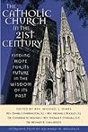 The Catholic Church in the Twenty-First Century: Finding Hope for the Future in the Wisdom of Its Past