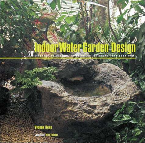 Indoor Water Garden Design: 20 Eyecatching Designs to Bring the Outdoors into Your Home (Hardcover)