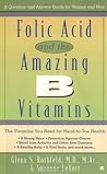 Folic Acid and the Amazing B Vitamins: A Question-And-Answer Guide for Women and Men