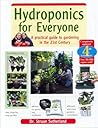 Hydroponics for Everyone: A Practical Guide to Gardening in the 21st Century