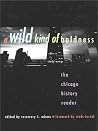 A Wild Kind of Boldness: The Chicago History Reader A Wild Kind of Boldness: The Chicago History Reader