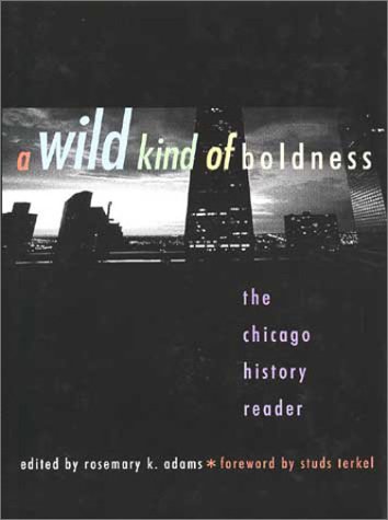 A Wild Kind of Boldness: The Chicago History Reader (Hardcover)