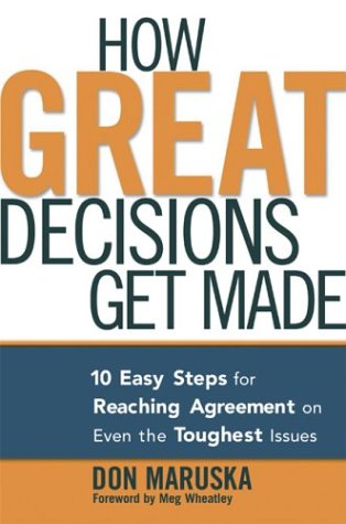 How Great Decisions Get Made: 10 Easy Steps for Reaching Agreement on Even the Toughest Issues (Hardcover)