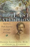 The Last Expedition: Stanley's Mad Journey Through The Congo (Hardcover)